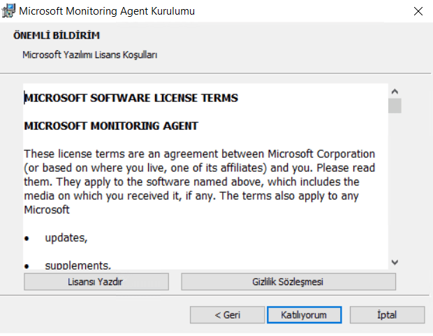 Microsoft Monitoring Agent Kurulumu
BiLDiRiH
%aosoft Luz
"ICROSOFT SOFTWARE UCENSE TERMS
MICROSOFT MONITORING AGENT
terms are an agreement beüeen Corporation
(or based on where you live, one of its affiliates) and you. Please read
them. They apply to the named above, which indudes the
media on which you received it, if any. The terms apply to any
• updates,
• suoolements.